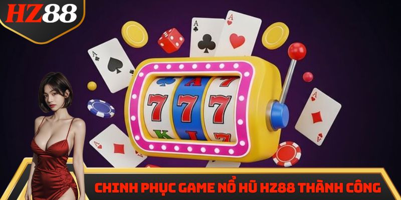 Chinh phục game Nổ Hũ HZ88 thành công