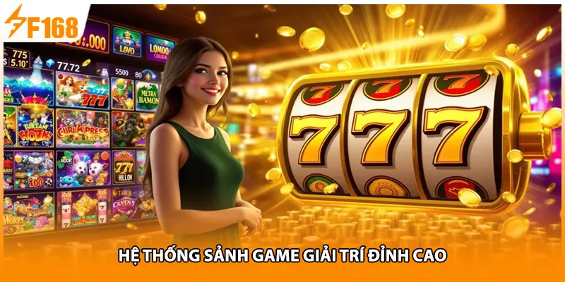 Hệ thống sảnh game giải trí đỉnh cao