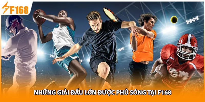 Những giải đấu lớn được phủ sóng tại F168