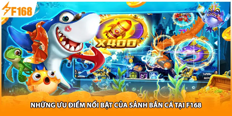Những ưu điểm nổi bật của sảnh bắn cá tại F168