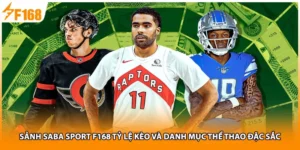 Sảnh Saba Sport F168 Tỷ Lệ Kèo Và Danh Mục Thể Thao Đặc Sắc
